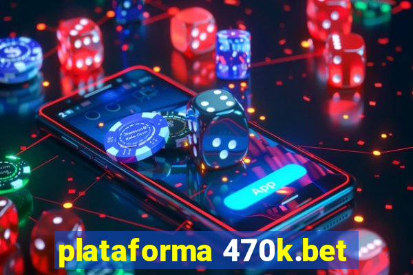 plataforma 470k.bet